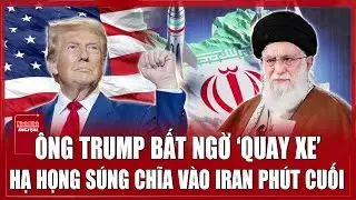 Lý do Trump hủy bỏ tấn công Iran 