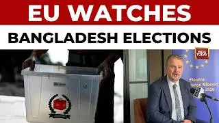 European Union Begins Monitoring Bangladesh 2026 Elections | India Today News