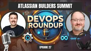 DevOps Roundup LIVE at Atlassian Builders&rsquo; Summit &mdash; Long Beach 2025 Insights & DevOps Reality Check