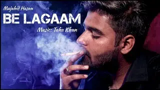 BE LAGAAM - Mujahid Hasan | prod. Taha Khan (Official music video)