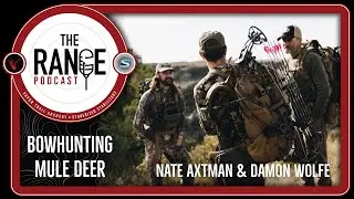The Range Podcast: Bowhunting Mule Deer - Nate Axtman & Damon Wolfe