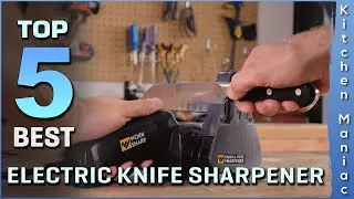 Top 5 Best Electric Knife Sharpener Review in 2025