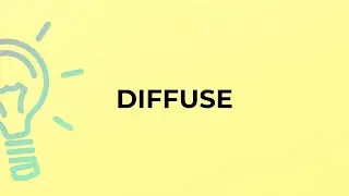 What is the meaning of the word DIFFUSE?