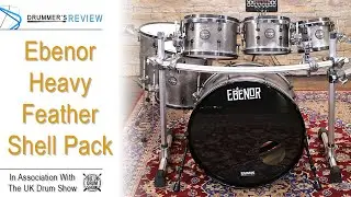 Drummer's Review (in association with The UK Drum Show) //  Ebenor Heavy Feather Shell Pack...