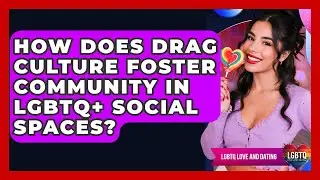 How Does Drag Culture Foster Community In LGBTQ+ Social Spaces? - LGBTQ Love and Dating