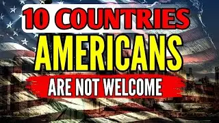 10 COUNTRIES WHERE AMERICANS ARE NOT WELCOME. THESE COUNTRIES PRESENT CHALLENGES TO AMERICAN TRAVEL.