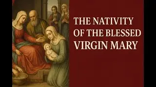 The Nativity of the Blessed Virgin Mary | Ancient Feast, Immaculate Conception & Mary as the New Eve