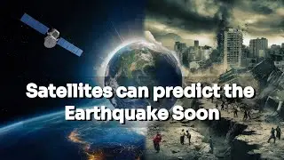 Satellites will be able to predict the earthquake soon 2024