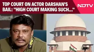 Actor Darshan Bail | Supreme Court On Actor Darshan's Bail: 