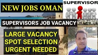 Supervisor jobs in gulf, Oman new job vacancy for supervisors. Urgent needed.
