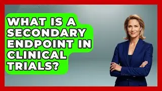 What Is A Secondary Endpoint In Clinical Trials? - Trials and Treatments Uncovered
