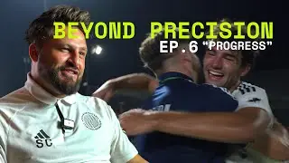 BEYOND PRECISION - EPISODE 6: PROGRESS