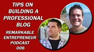 Tips on building a professional blog with Ryan Biddulph - Remarkable Entrepreneur Podcast 006