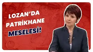 Patrikhane Lozan&rsquo;da Var Mıydı? | Tarihin Arka Odası