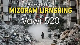 Mizoram LIRNGHING | kum 10 chhungin vawi 520 | Sawhthing Sawngbawlna
