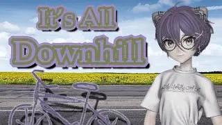 It's All Downhill From Here