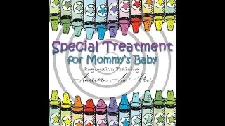 Special Treatment for Mommy's Baby | ABDL | Age Regression | Trance Training | Mommy Domme