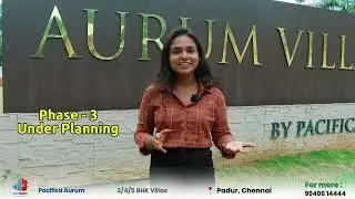 Pacifica Aurum Villas | Luxury 3, 4 & 5 BHK Villas | Padur, OMR, Chennai | Call: +91 99406 14444