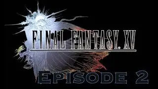 Final Fantasy XV (TV Show Format) - Episode 2