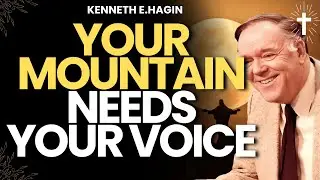 YOUR FAITH HAS A VOICE &mdash; SPEAK AND WATCH MOUNTAINS MOVE | KENNETH E. HAGIN
