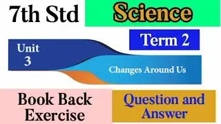 7th Std - Science | Term 2 - Unit 3 #Changes Around Us | Question and Answer