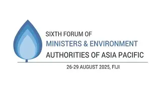 Ministerial Segment | 6th Asia-Pacific Environment Forum