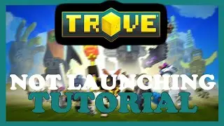 Trove &ndash; Fix Not Launching &ndash; Complete Tutorial