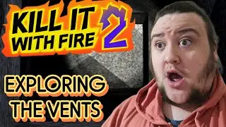 EXPLORING THE VENTS | Kill it With Fire 2 | Part 5