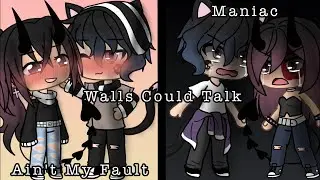 Ain't My Fault, Walls Could Talk, & Maniac (GLMV)