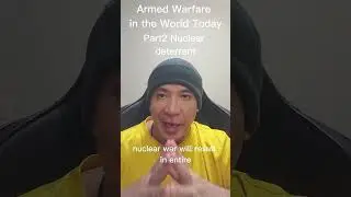 Armed Warfare in the World TodayPart2 Nuclear deterrent