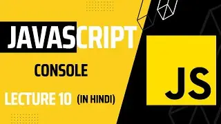 Lecture 10: Mastering JavaScript Console: Functions and Tricks | Javascript tutorial for beginners
