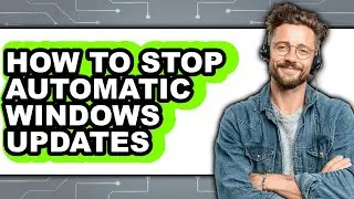 How to Stop Automatic Windows Updates - Step by Step