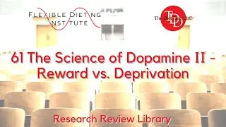 FLEXIBLE DIETING INSTITUTE Research Reviews - 61:  Dopamine II - Reward vs. Deprivation
