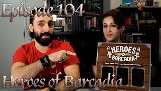 Episode 104 - Heroes of Barcadia