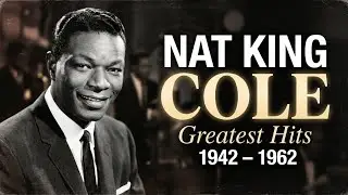 Nat King Cole Greatest Hits 🎙️ Classic Jazz Songs 50s 60s | Timeless Golden Era