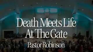 Death Meets Life At The Gate | Pastor Robinson | January 4, 2026 Sun AM