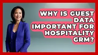 Why Is Guest Data Important For Hospitality GRM? - Hospitality Management Mastery
