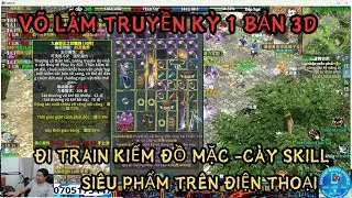 VÕ LÂM TRUYỀN KỲ 1 : BẢN 3D - ĐI TRAIN KIẾM ĐỒ MẶC VÀ CÀY CẤP -CÀY SKILL CAO CẤP