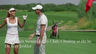 Your Brain Swings Every Club: Chasing 10 Hz by Dr. Izzy Justice