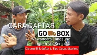 CARA DAFTAR GOBOX GOJEK & WAWANCARA LANGSUNG DRIVER GOBOX SENIOR