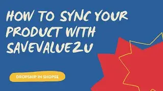 Dropship w Savevalue2u : How To Sync Your Product From Savevalue To Shopee/Lazada With A Few Clicks