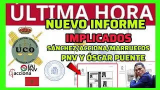 #&Uacute;LTIMAHORA - 💥NUEVO INFORME UCO 💥 RESUMEN R&Aacute;PIDO - EL 1 - MARRUECOS - ACCIONA - PNV - PUENTE 