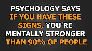 7 Signs You Are Mentally Stronger Than 90% of People  Psychological Wisdom