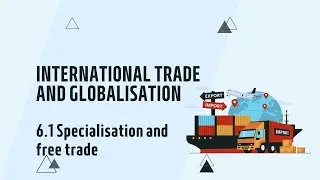 IGCSE Economics Chapter 6.1 Specialisation and free trade (updated for the 2027 syllabus)