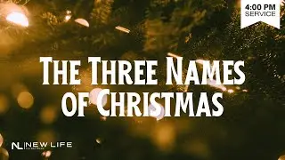 THE THREE NAMES OF CHRISTMAS - December 14, 2025 (4:00 PM)