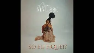 Assa Matusse 'SÓ EU FIQUEI?' Official Visualiser