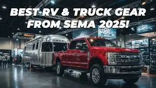 Лучшее снаряжение для автодомов, грузовиков и кемпингов по версии SEMA 2025