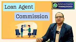 How much Commission Loan Agents gets from Banks
