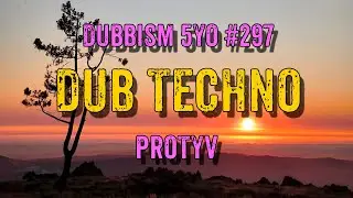 DUB TECHNO || DUBBISM 5YO №297 - Protyv