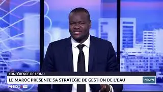 Conf&eacute;rence de l&acute;ONU : le Maroc pr&eacute;sente sa strat&eacute;gie de gestion de l&acute;eau. Lecture Abderrahim Ksiri